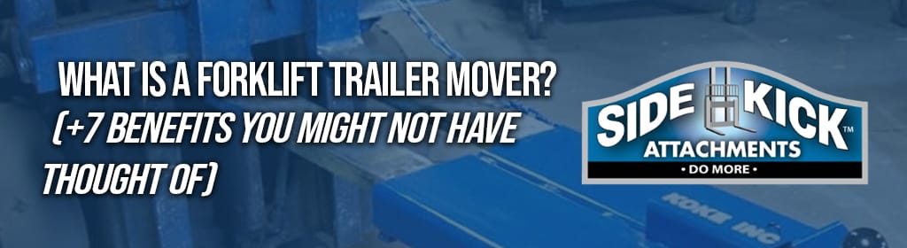 What Is A Forklift Trailer Mover? (plus 7 benefits you might not have thought of) 1