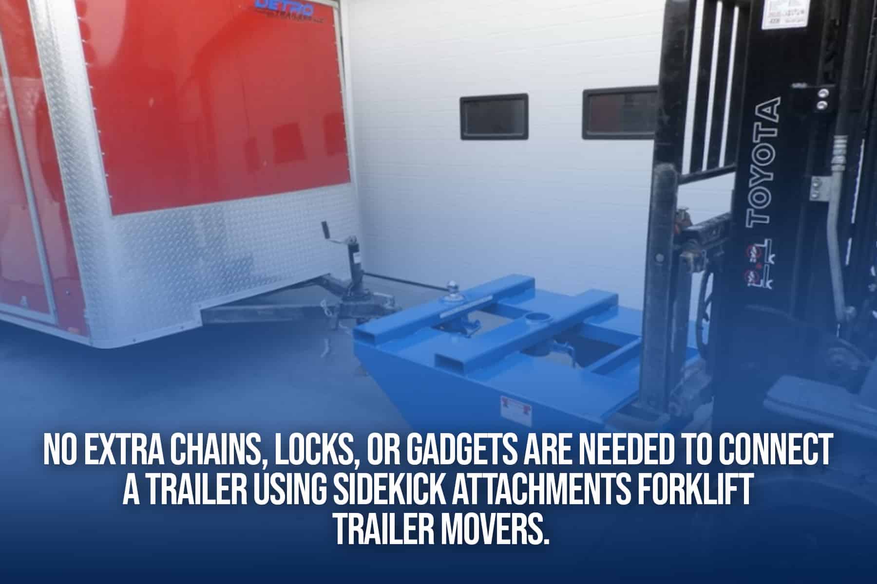 no extra gadgets are used on sidekick attachments forklift trailer movers