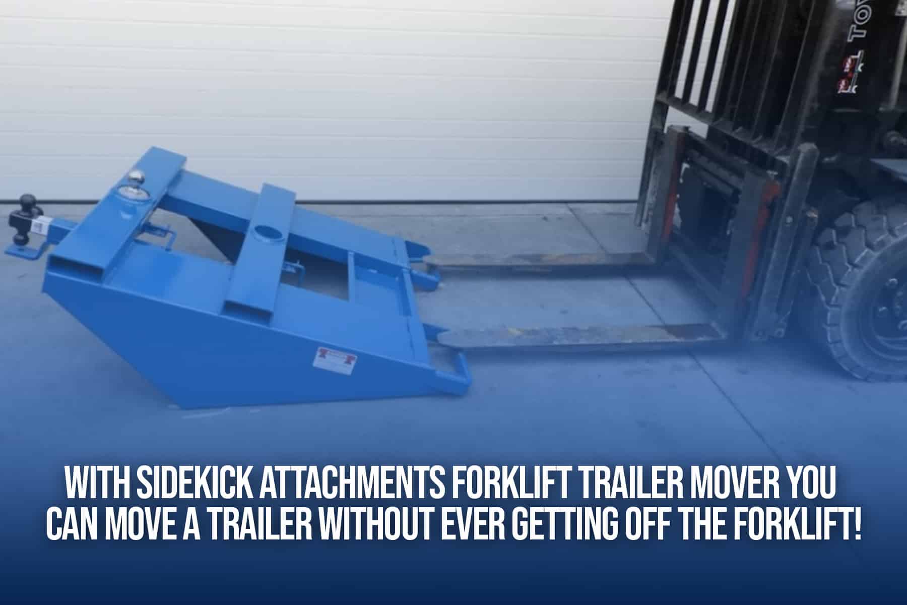 sidekick attachments forklift trailer movers allow you to move trailers without getting off of the forklift