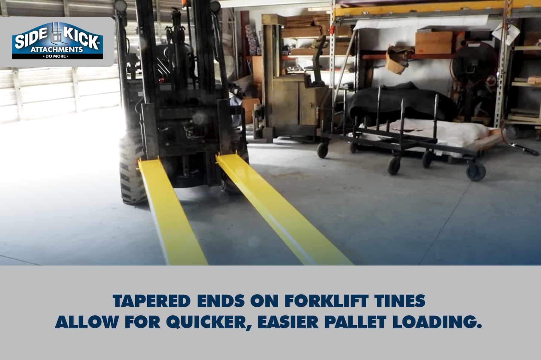 tapered ends on forklift tines allow for quicker, easier pallet loading